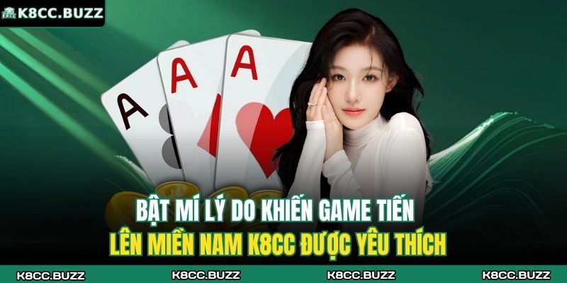 Bật mí lý do khiến game Tiến lên miền Nam K8CC được yêu thích