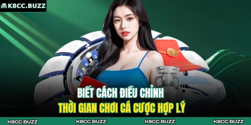 Biết cách điều chỉnh thời gian chơi cá cược hợp lý