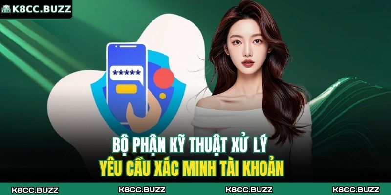 Bộ phận kỹ thuật xử lý yêu cầu xác minh tài khoản