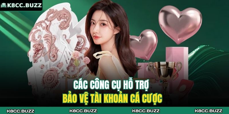 Các công cụ hỗ trợ bảo vệ tài khoản cá cược