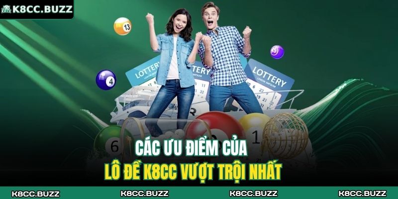 Các ưu điểm của lô đề K8CC vượt trội nhất