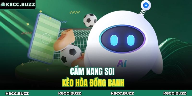Cẩm nang soi kèo hòa đồng banh
