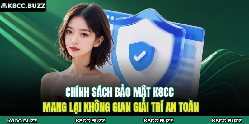 Chính sách bảo mật K8CC mang lại không gian giải trí an toàn