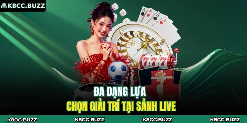 Đa dạng lựa chọn giải trí tại sảnh live