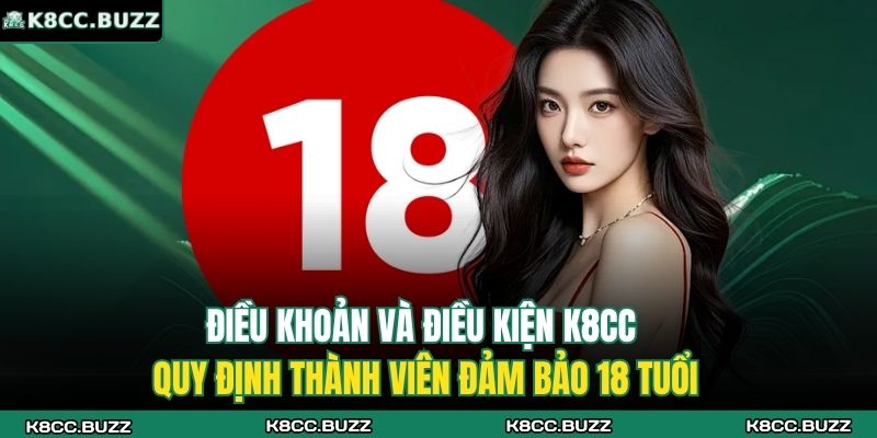 Điều khoản và điều kiện K8CC quy định thành viên đảm bảo 18 tuổi