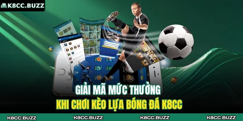 Kèo lựa bóng đá là gì? Góc nhìn tổng quan cho hội viên K8CC