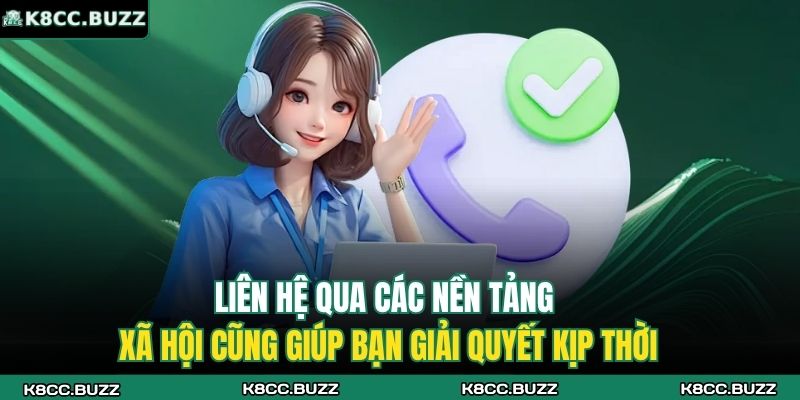 Liên hệ qua các nền tảng xã hội cũng giúp bạn giải quyết kịp thời