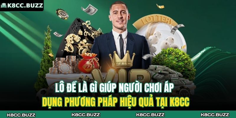 Lô đề là gì giúp người chơi áp dụng phương pháp hiệu quả tại K8CC
