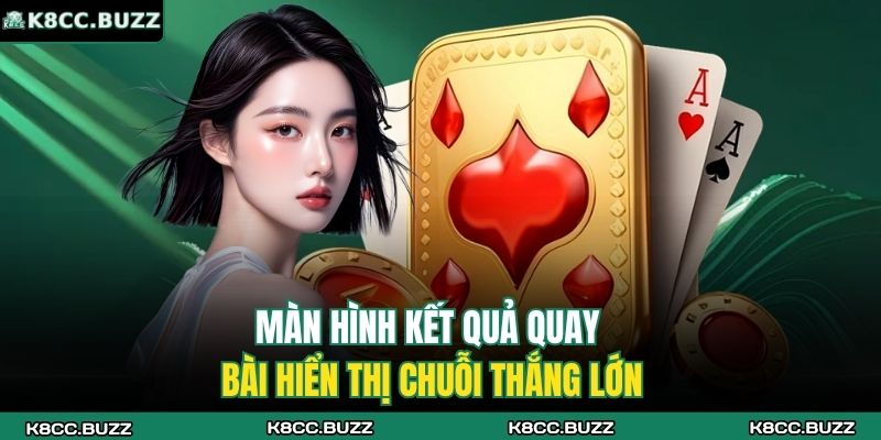 Màn hình kết quả quay bài hiển thị chuỗi thắng lớn