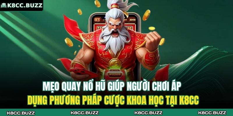 Mẹo quay nổ hũ giúp người chơi áp dụng phương pháp cược khoa học tại K8CC