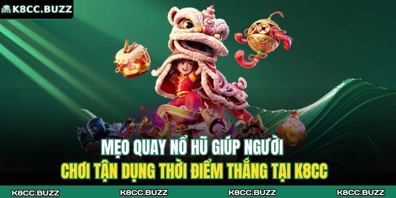 Mẹo quay nổ hũ giúp người chơi tận dụng thời điểm thắng tại K8CC