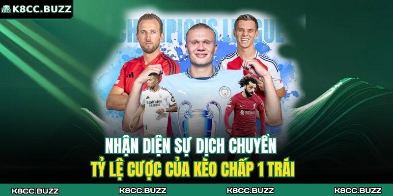 Nhận diện sự dịch chuyển tỷ lệ cược của kèo chấp 1 trái 