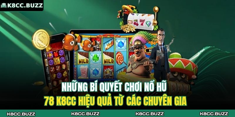 Những bí quyết chơi nổ hũ 78 K8CC hiệu quả từ các chuyên gia