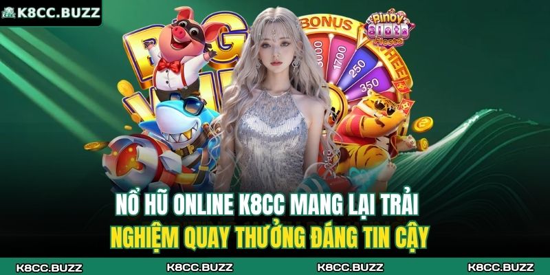 Nổ hũ online K8CC mang lại trải nghiệm quay thưởng đáng tin cậy