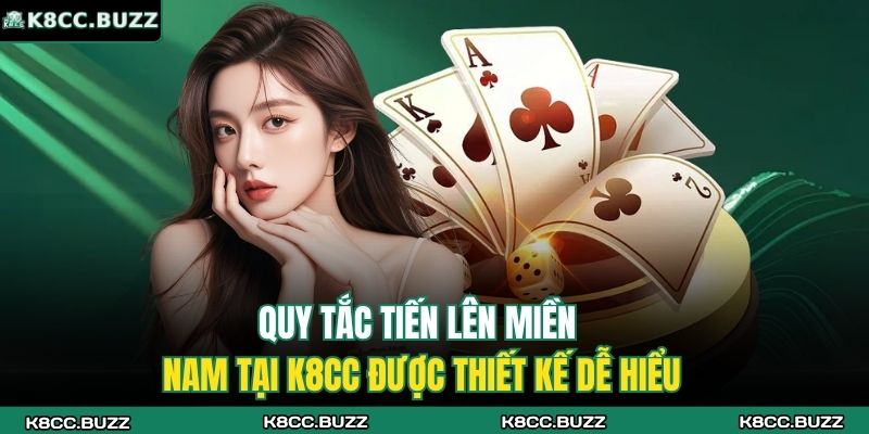 Quy tắc Tiến lên miền Nam tại K8CC được thiết kế dễ hiểu
