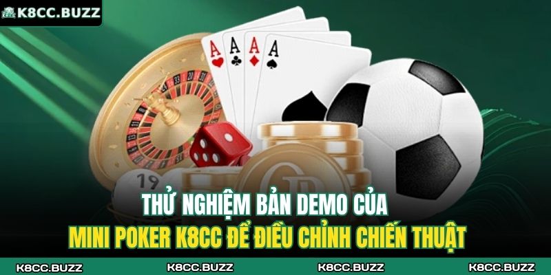 Thử nghiệm bản demo của mini poker K8CC để điều chỉnh chiến thuật