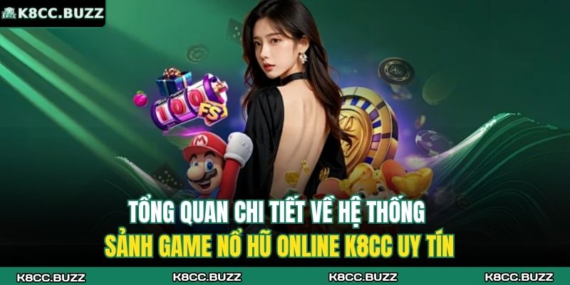 Tổng quan chi tiết về hệ thống sảnh game nổ hũ online K8CC uy tín