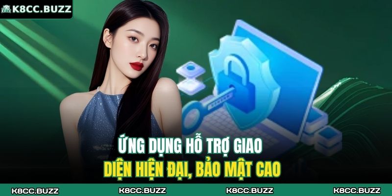 Ứng dụng hỗ trợ giao diện hiện đại, bảo mật cao